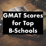 GMAT scores for Top Business Schools